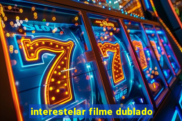 interestelar filme dublado